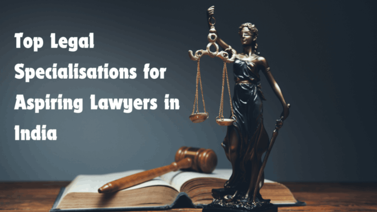 Top Legal Specialisations for Aspiring Lawyers in India: What You Need to Know