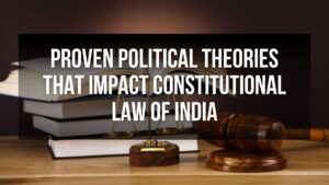 Proven Political Theories That Impact Constitutional Law Of India.